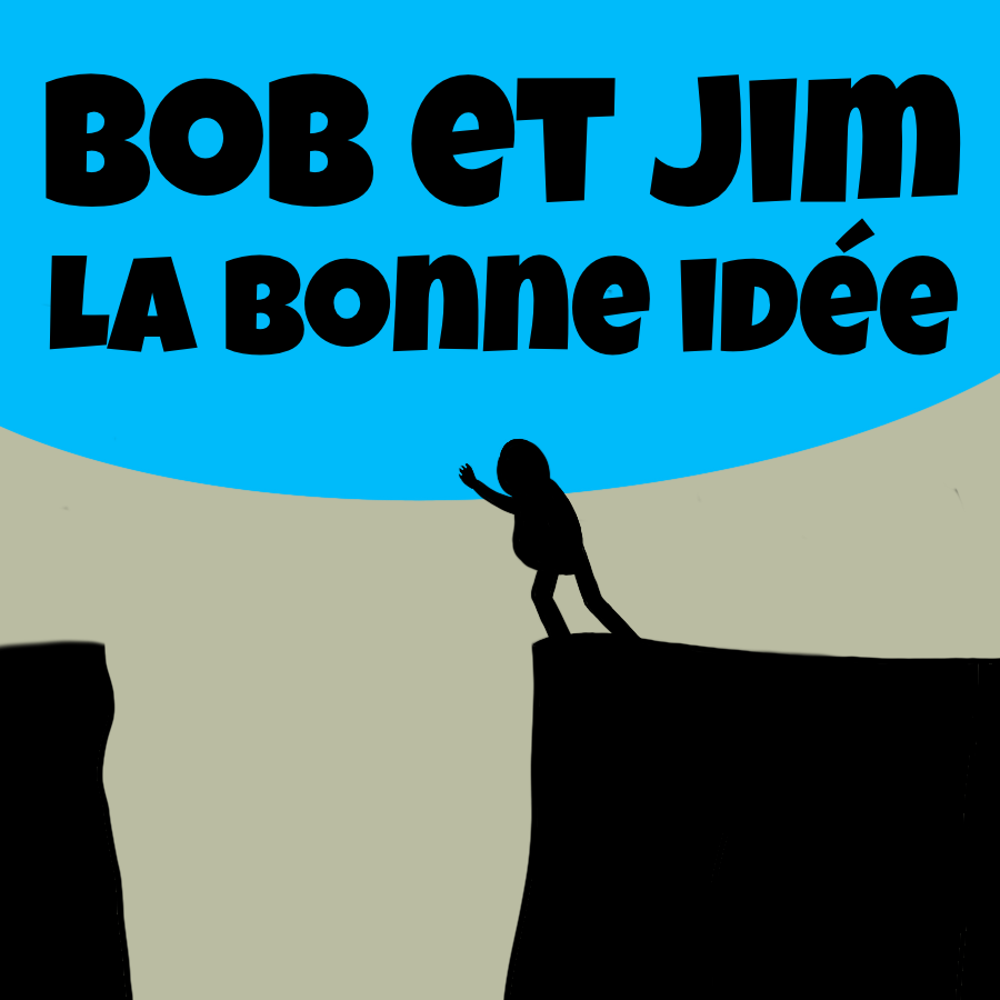 Bob et Jim : La bonne idée